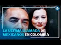 Esta fue la ultima llamada de la pareja mexicana desaparecida en Colombia con sus familiares