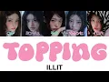 Topping - ILLIT (아일릿) 【パート分け/日本語字幕/歌詞/和訳/カナルビ】
