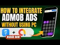 Integrate AdMob Ads Without a PC Sketchware Pro Tutorial Full Guide