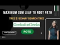 Maximum sum leaf to root path GeeksforGeeks Problem of the Day