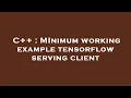 C MInimum working example tensorflow serving client