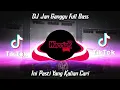 DJ JAN GANGGU FULL BASS VIRAL TIKTOK TERBARU