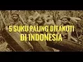 Download Lagu 5 Suku Paling ditakuti Di Indonesia Hingga Kini