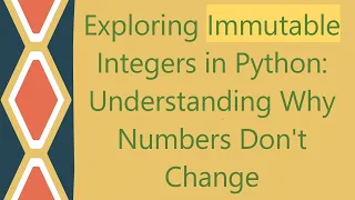 Exploring Immutable Integers in Python Understanding Why Numbers Don t Change