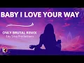 Lagu BABY I LOVE YOUR WAY - BRUTAL REMIX ( COVER MIX )