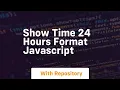 Show time 24 hours format javascript
