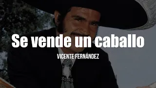 Vicente Fernández - Se Vende Un Caballo (Letra / Lyrics)