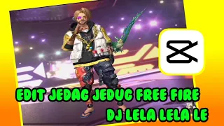 Download CARA EDIT JEDAG JEDUG FREE FIRE SIMPEL DI CAPCUT || DJ LELA LELA LE MP3