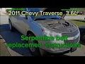 2011 Chevy Traverse 3 6L Serpentine belt replacement INSTRUCTIONS