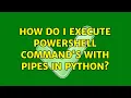 How do i execute powershell command s with pipes in python