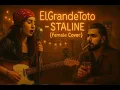 ElGrandeToto – Staline (Female Blues Cover)