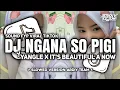 Lagu DJ SAD - NGANA SO PIGI X YANGLE X IT'S BEAUTIFUL A NOW • Slowed + Reverb Mengkane!!!