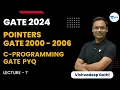 Pointers GATE 2000 - 2006 Lecture 7 C Programming GATE PYQ GATE 2024