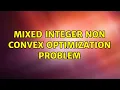 Mixed integer non convex optimization problem