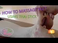 How to Massage Feet Using Thai Stick Foot Massage Tutorial with ShaiThai