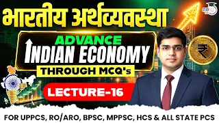 Advance Indian Economy through MCQs, For UPPCS, RO/ARO, BPSC, MPPSC | Lec 16 By Rajat Sir | StudyIQ