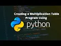 Creating a Multiplication Table Program Using python Multiplication Python Multiply