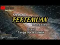 Download Lagu PERTEMUAN KARAOKE Duet Tanpa Vocal Cowok