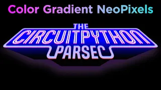 John Park s CircuitPython Parsec Color Gradients with NeoPixels