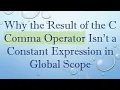 Why the Result of the C Comma Operator Isn t a Constant Expression in Global Scope