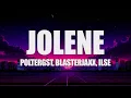 POLTERGST, Blasterjaxx, ILSE – Jolene (Lyrics)