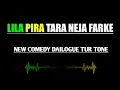 Download Lagu LILA PIRA TARA NEJA FARKE ( DAILOGUE MIX ) TUR TONE DJ FENIL SURAT