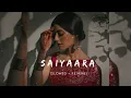 Saiyaara | Slowed & Reverb | Ek Tha Tiger | Salman Khan, Katrina Kaif | Mohit Chauhan | 12 AM VIBES