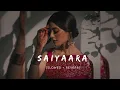 Download Lagu Saiyaara | Slowed \u0026 Reverb | Ek Tha Tiger | Salman Khan, Katrina Kaif | Mohit Chauhan | 12 AM VIBES