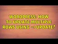 Wordpress How to Update multiple rows using wpdb- update