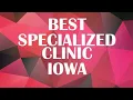 Specialized Clinic in Iowa