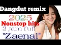 Lagu Nonstop hits Disco dangdut remix 2025//Zaenal//teman aktivitas dan perjalanan anda 