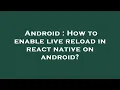 Android How to enable live reload in react native on android