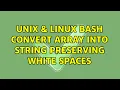 Unix Linux bash convert array into string preserving white spaces 2 Solutions