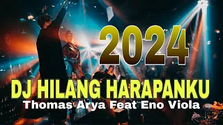 Download DJ HILANG HARAPANKU || THOMAS ARYA FEAT ENO VIOLA || FULL BASS REMIX TERBARU 2024 MP3