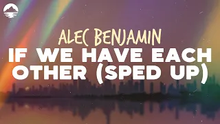 Alec Benjamin If We Have Each Other Always By Her Side Sped Up Lyrics 