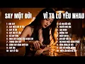 Lagu KHI SAY \u0026 VÌ TA LỠ YÊU NHAU | 2 Album Ballad Buồn – 20 Ca Khúc Chạm Đến Trái Tim