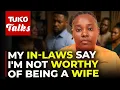 They falsely accuse me of trapping my husband using witchcraft because of where I come from Tuko TV