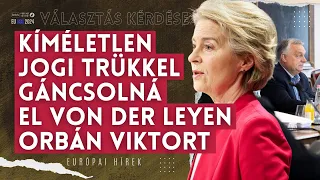 Kíméletlen jogi trükkel gáncsolná el Von der Leyen Brüsszelben Orbán Viktort | Választás kérdése