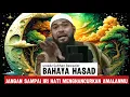 Derita hati karena hasad bahaya iri dengki yang wajib kamu tau - ustadz Subhan Bawazier
