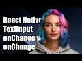 React Native TextInput Understanding onChange vs onChangeText Explained