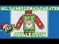 UGLY CHRISTMAS SWEATER ART LESSON
