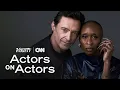 Cynthia Erivo \u0026 Hugh Jackman | Actors on Actors