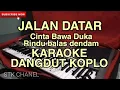 Download Lagu JALAN DATAR - KARAOKE DANGDUT KOPLO (Cinta Bawa Duka Rindu Balas Dendam)