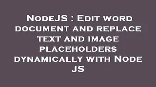 NodeJS Edit word document and replace text and image placeholders dynamically with Node JS