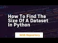 how to find the size of a dataset in python