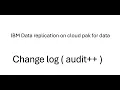 Understanding and hands on for IBM Data Replication on CP4D s Change Log Feature part - 1