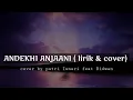 Download Lagu Andekhi Anjaani ( lirik \u0026 terjemahan) cover by Purtri Isnari ft. Ridwan