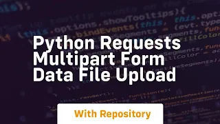 python requests multipart form data file upload