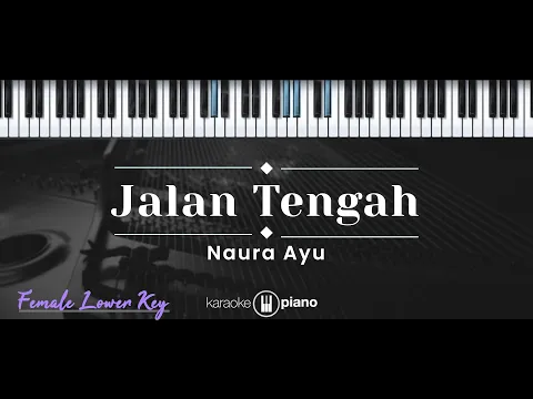 Download MP3 Jalan Tengah – Naura Ayu (KARAOKE PIANO - FEMALE LOWER KEY)