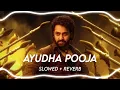 Ayudha Pooja  - Slowed + Reverb | Jnr. NTR | Anirudh | Devara